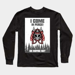 I Come In Peace Or Maybe Not Long Sleeve T-Shirt